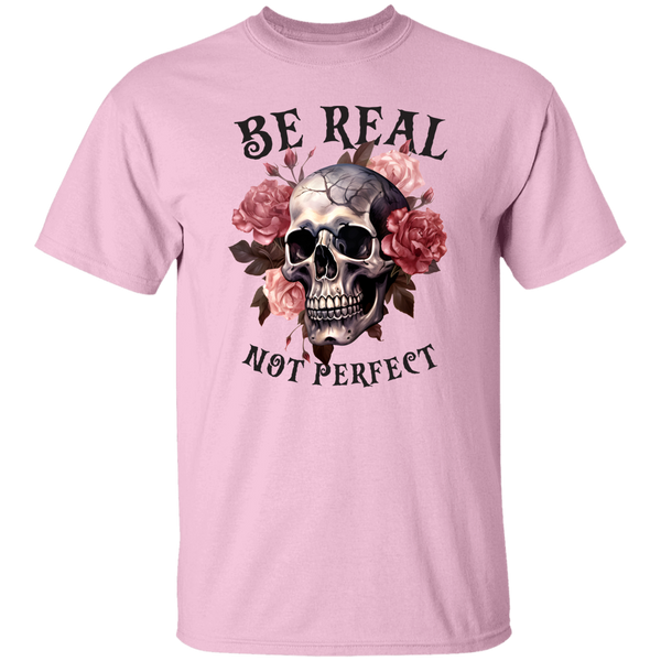 Be Real Not Perfect T-Shirt