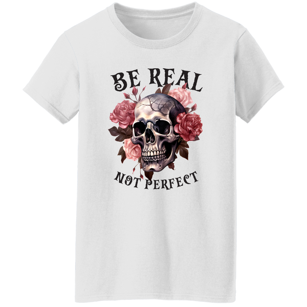 Be Real Not Perfect T-Shirt