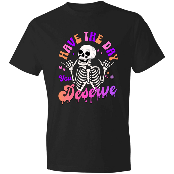 Have The Day You Deserve T-Shirt