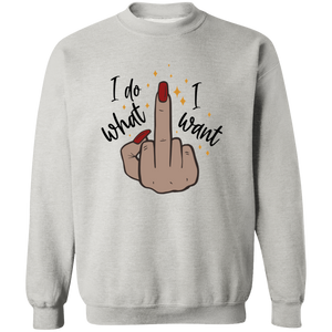 I do What I Want Sweatshirt