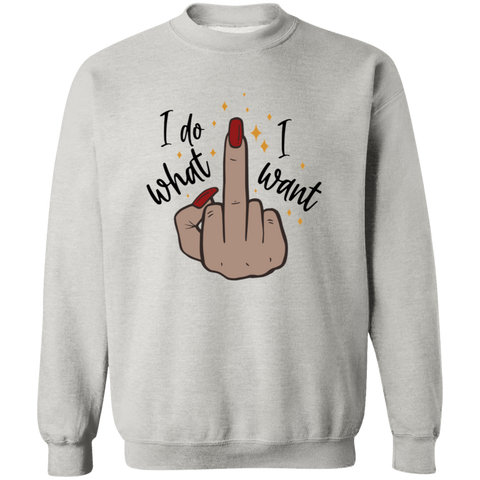 I do What I Want Sweatshirt