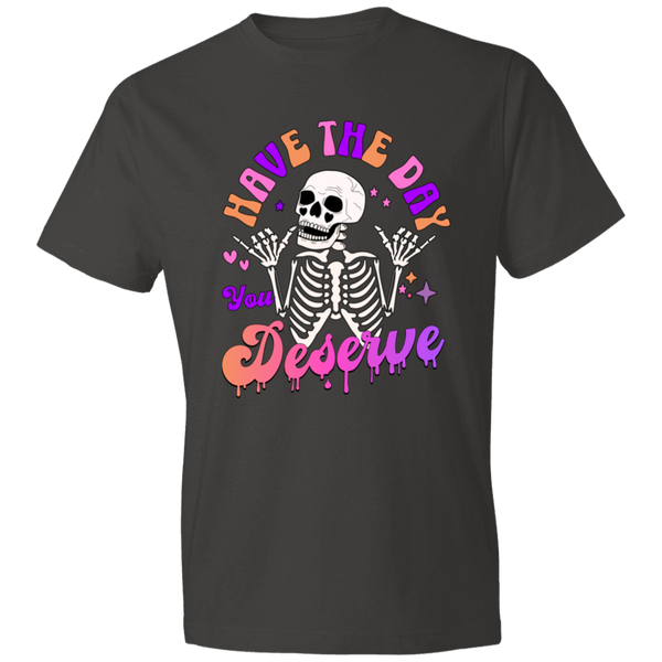 Have The Day You Deserve T-Shirt