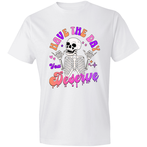 Have The Day You Deserve T-Shirt