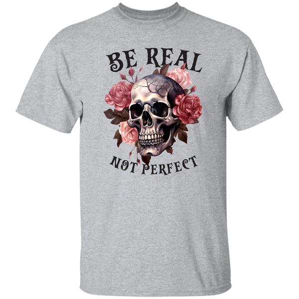 Be Real Not Perfect T-Shirt