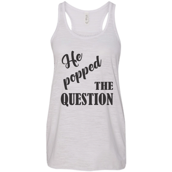 He Popped The Question (Black) Flowy Racerback Tank