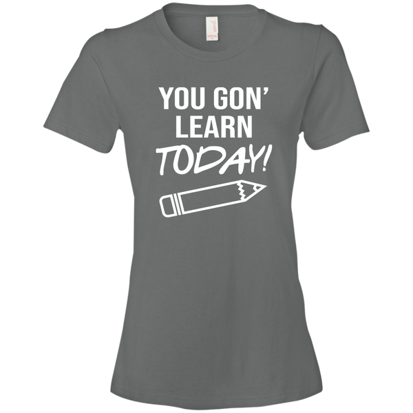 You Gon Learn Today T-Shirt