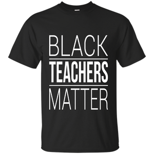 Black Teachers Matter T-Shirt