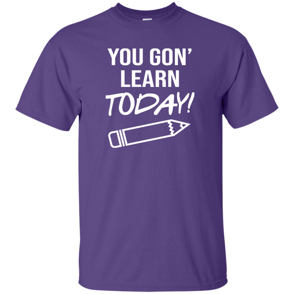 You Gon Learn Today T-Shirt