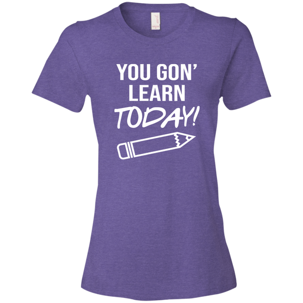 You Gon Learn Today T-Shirt