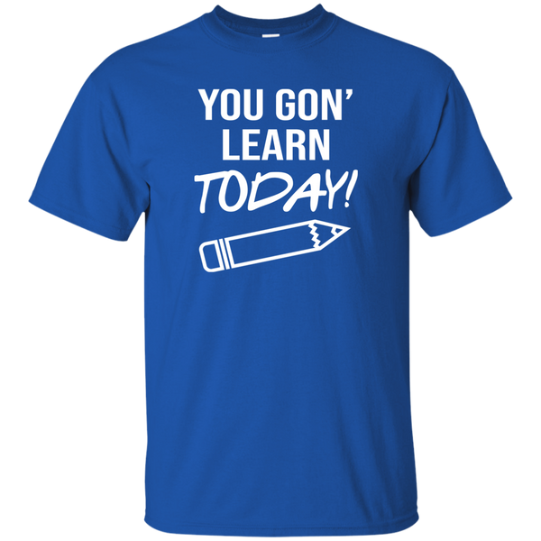 You Gon Learn Today T-Shirt