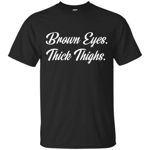 Brown Eyes Thick Thighs T-Shirt