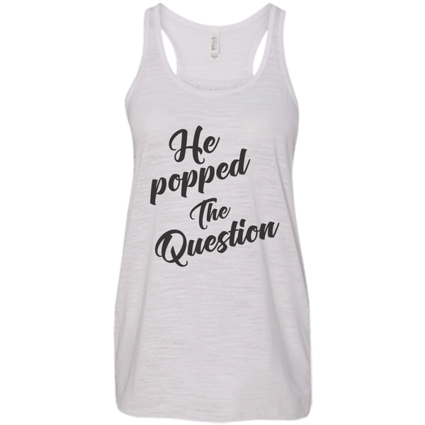 He Popped The Question (Black) Flowy Racerback Tank