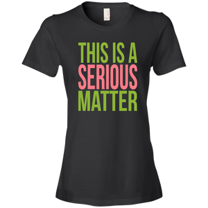 This is a Serious Matter Ladies' T-Shirt