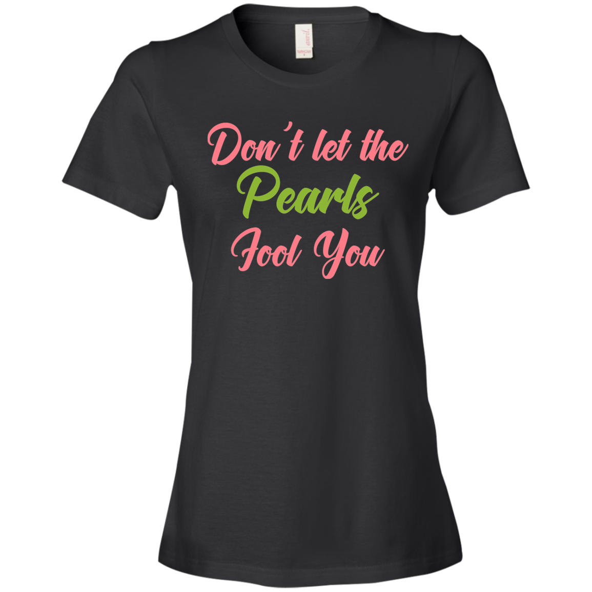 Don't Let The Pearls Fool You Ladies' T-Shirt