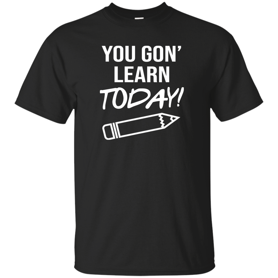 You Gon Learn Today T-Shirt