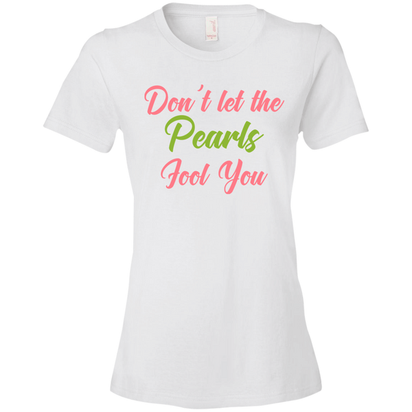 Don't Let The Pearls Fool You Ladies' T-Shirt