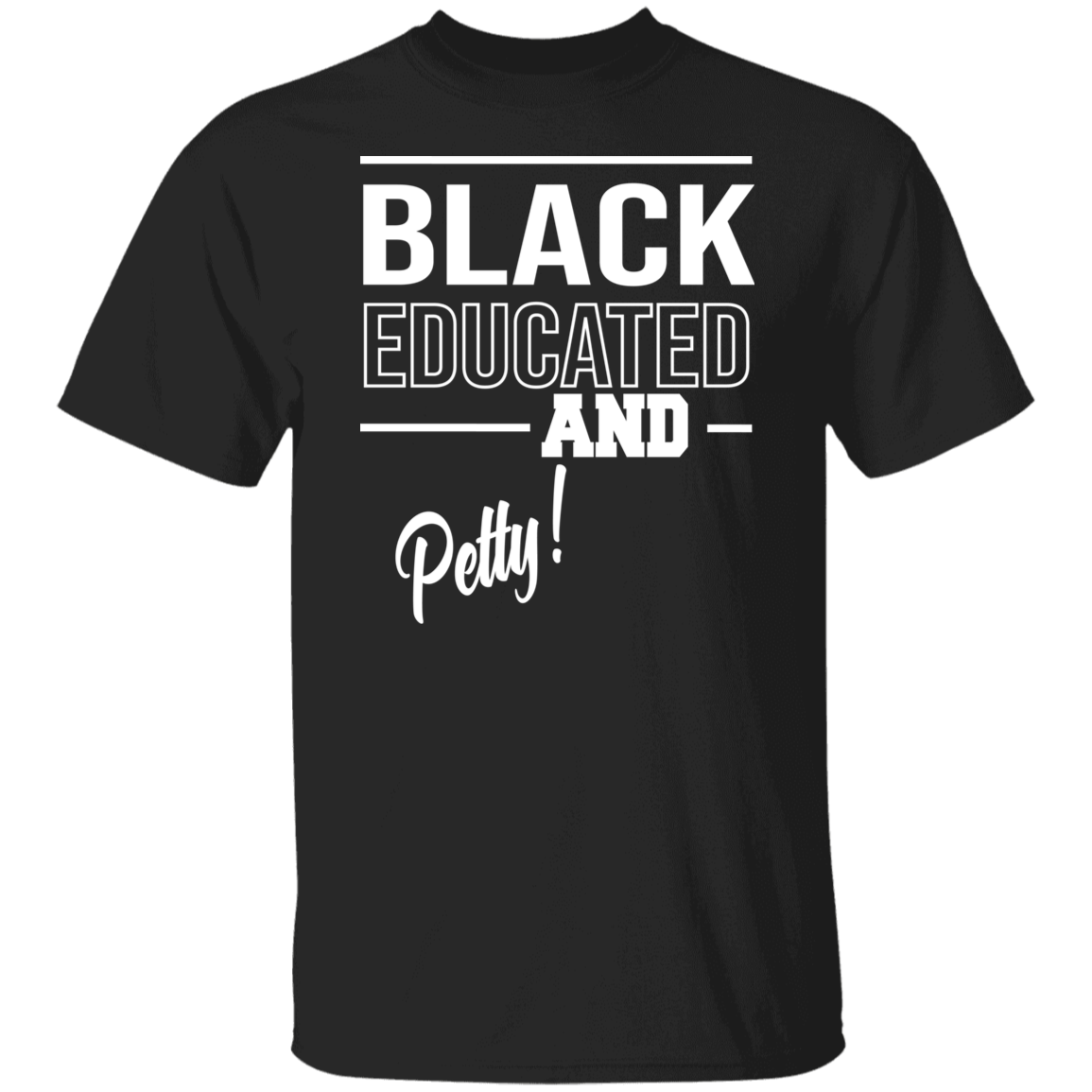 Black Educated and Petty Shirt