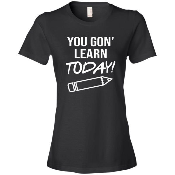 You Gon Learn Today T-Shirt