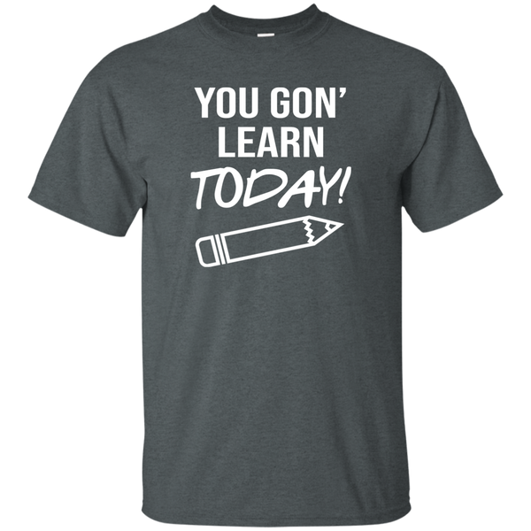 You Gon Learn Today T-Shirt