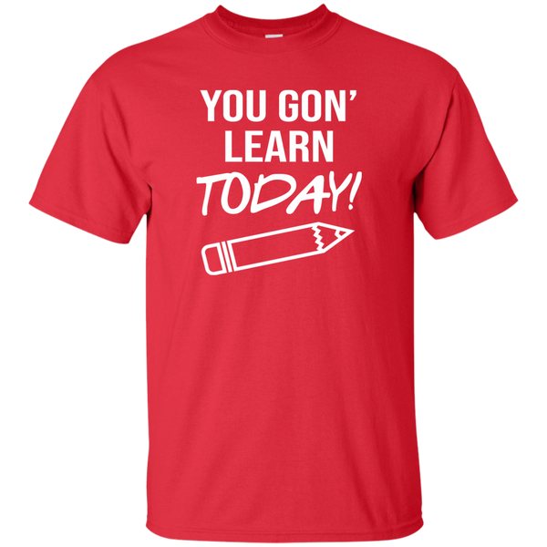 You Gon Learn Today T-Shirt